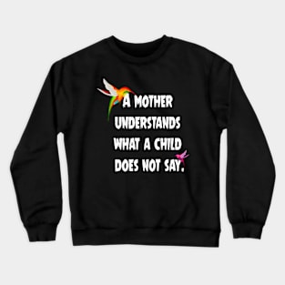 A mother understands what a child does not say. Crewneck Sweatshirt